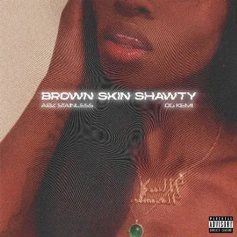 Brown Skin Shawty by Abz Stainless