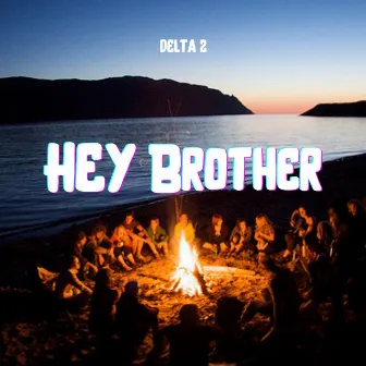 Hey Brother by Delta 2