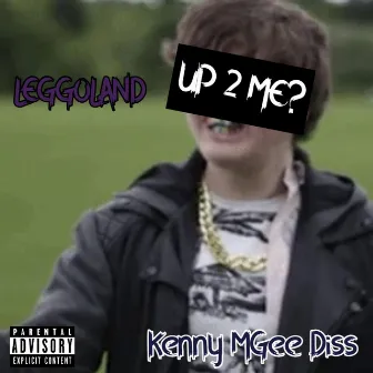 UP 2 ME? (Kenny MGee Diss) by LEGG0LAND