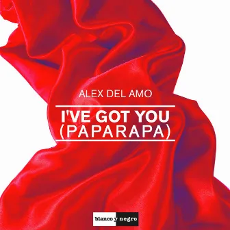 I've Got You (Paparapa) by Alex Del Amo