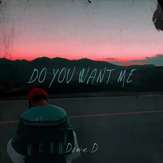 Do You Want Me by Dome D