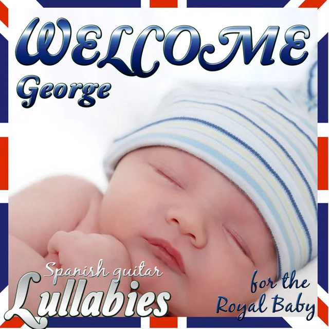 Welcome George. Spanish Guitar Lullabies for the Royal Baby