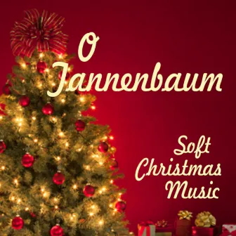 Soft Christmas Music - O Tannenbaum by Soft Christmas Music