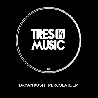 Percolate EP by Bryan Kush