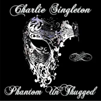 Phantom Un-Thugged by Charlie Singleton