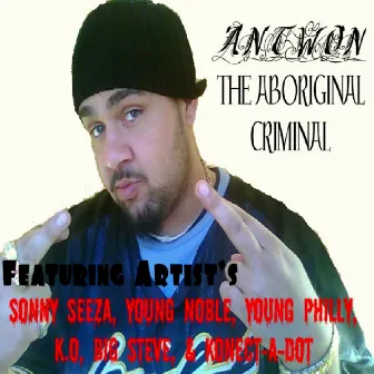 The Aboriginal Criminal by Antwon