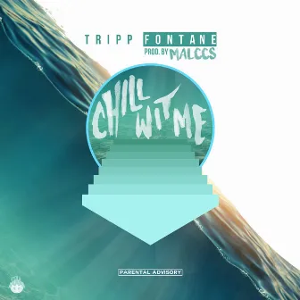 Chill Wit Me by Tripp Fontane