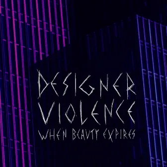 When Beauty Expires by Designer Violence