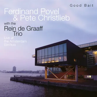 Good Bait - Live at the Bimhuis Amsterdam by Pete Christlieb