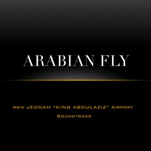 Arabian Fly (New Jeddah ''King Abdulaziz'' Airport Soundtrack)