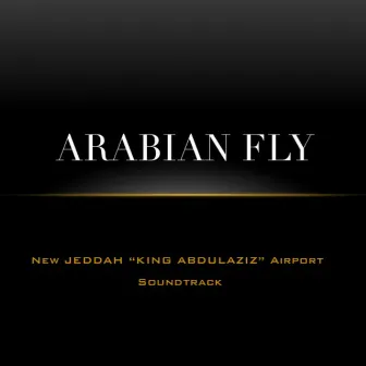 Arabian Fly (New Jeddah ''King Abdulaziz'' Airport Soundtrack) by Alessandro Boriani