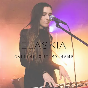 Calling out My Name by Elaskia