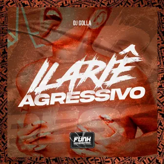 ILARIÊ AGRESSIVO by Funk Universitário