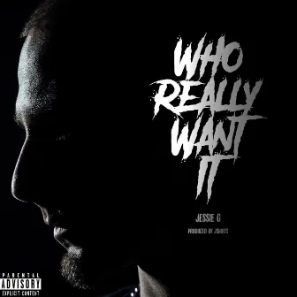 Who Really Want It by Jessie G