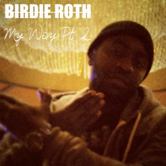 My Way Pt. 2 by Birdie Roth