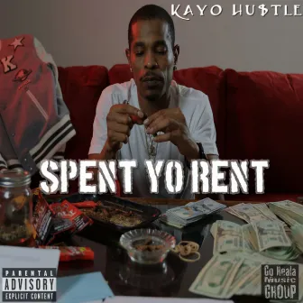 Spent Yo Rent by Kayo Hustle