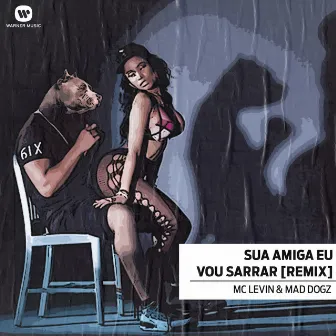 Sua amiga vou sarrar (Remix) by Mad Dogz