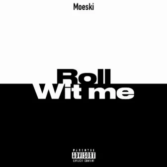 Roll Wit Me by MOESKI