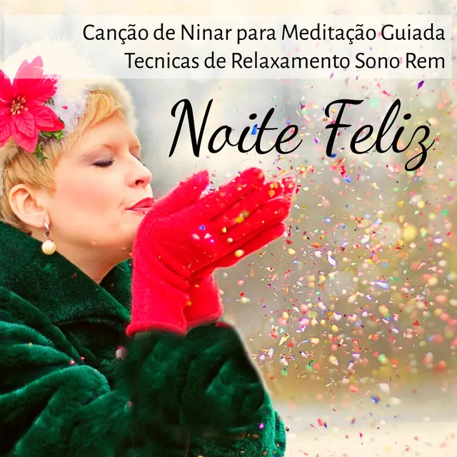 Noite Feliz - Canção de Ninar para Meditação Guiada Tecnicas de Relaxamento Sono Rem com Sons Doces Naturais do Ambiente New Age