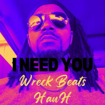 I Need You by Wreck Beats Hanh