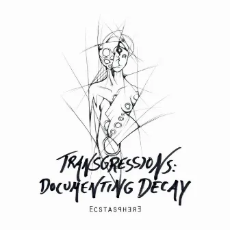 Transgressions:documenting Decay by Ecstasphere