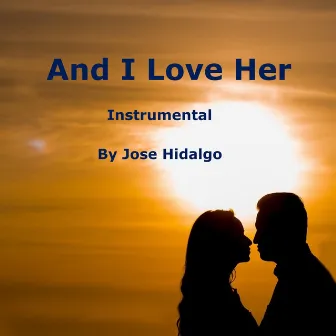 And I Love Her by Jose Hidalgo