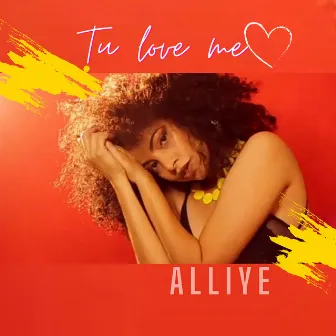 Tu Love Me by Alliye