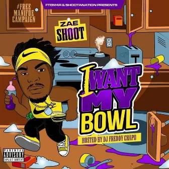 I Want My Bowl by Zae Shoot