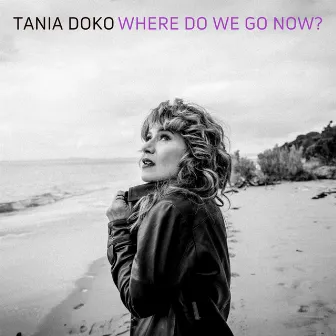 Where Do We Go Now? by Tania Doko