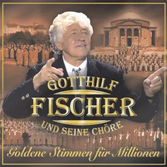 Goldene Stimmen für Millionen by Gotthilf Fischer und seine Chöre