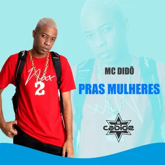 Pras Mulheres by MC Didô