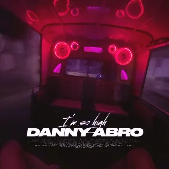 I'm so High by DANNY ABRO