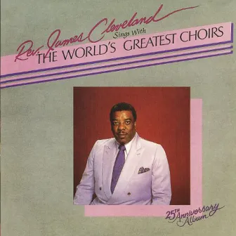 Sings With The World's Greatest Choirs by James Cleveland