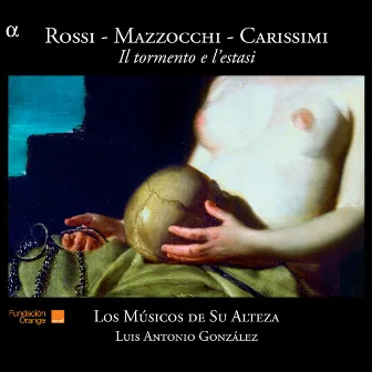 Rossi, Mazzocchi, Carissimi: Il tormento e l'estasi by Luis Antonio González