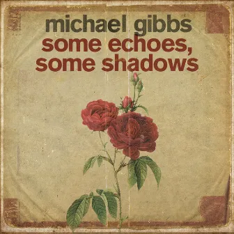 Some Echoes, Some Shadows by Michael Gibbs