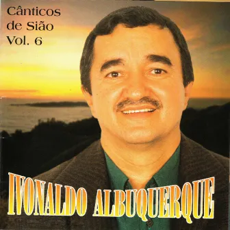 Cânticos de Sião Vol. 6 by Ivonaldo Albuquerque