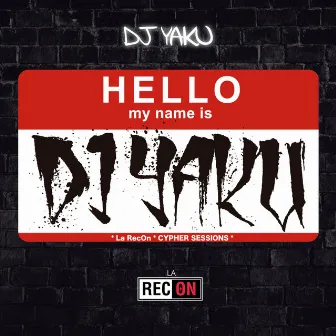 Hello My Name Is DJ Yaku by La RecOn