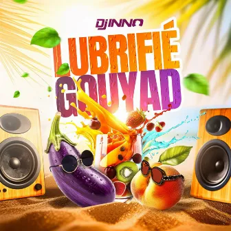 Lubrifié Gouyad by DJ Inno