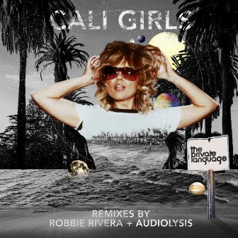 Cali Girls (Robbie Rivera & Audiolysis Remixes) by The Private Language