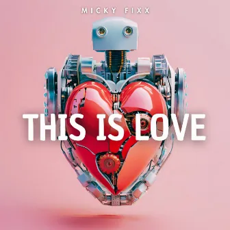 This Is Love (DJ Global Byte Mix) by Micky Fixx