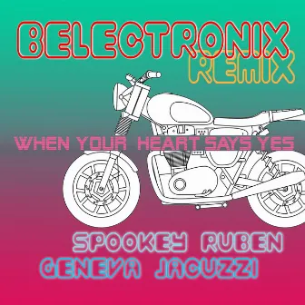 When Your Heart Says Yes (Belectronix Remix) by Geneva Jacuzzi