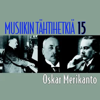 Musiikin tähtihetkiä 15 - Oskar Merikanto by Oskar Merikanto