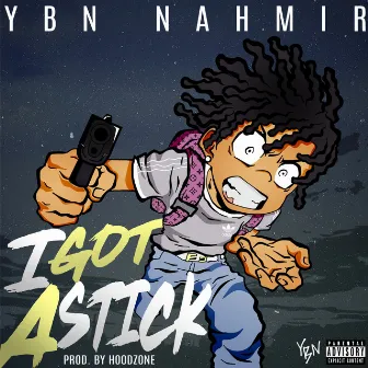 I Got a Stick by YBN Nahmir