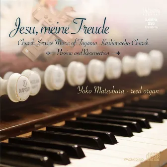 Jesu, meine freude: Church Service Music of Toyama Kashimacho Church - Passion & Ressurection by Yoko Matsubara