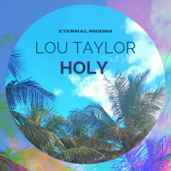 Holy (Eternal Riddim) by Lou Taylor