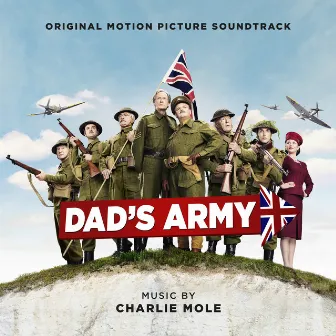 Dad's Army (Original Motion Picture Soundtrack) by Charlie Mole