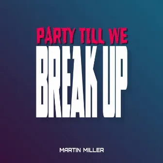 Party Till We Break Up by Martin Miller