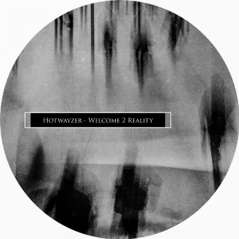 Welcome 2 Reality by Hotwayzer