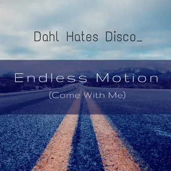 Endless Motion (Come with Me) by Dahl Hates Disco