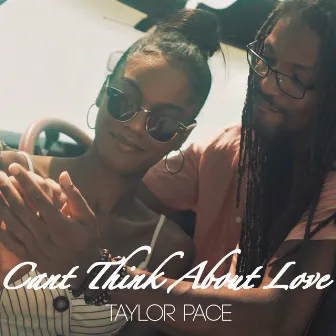 Can't Think About Love by Taylor Pace